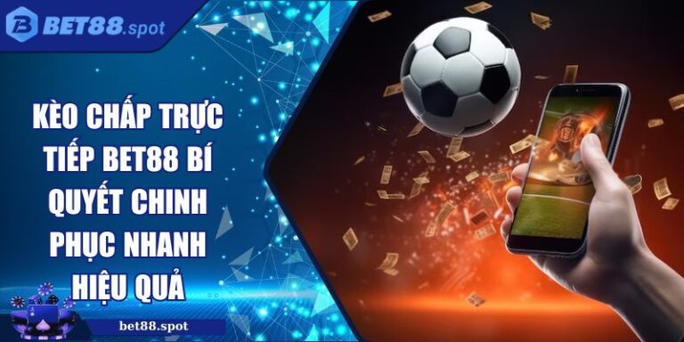 Kèo chấp trực tiếp BET88