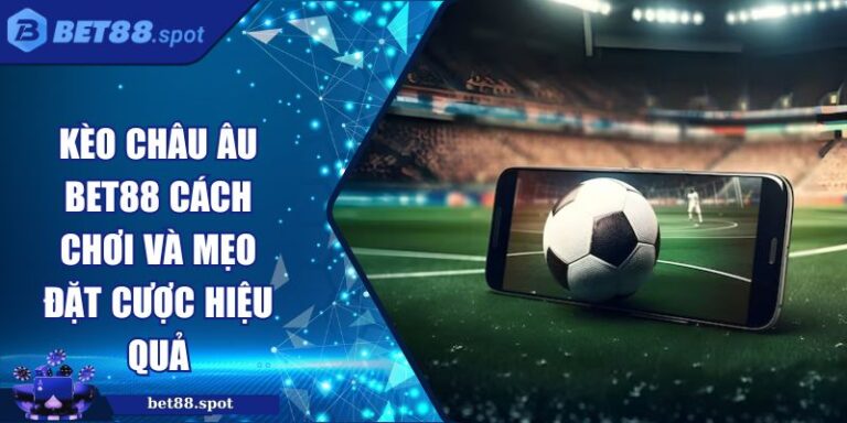 Kèo Châu Âu BET88