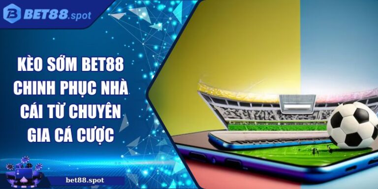 Kèo sớm BET88