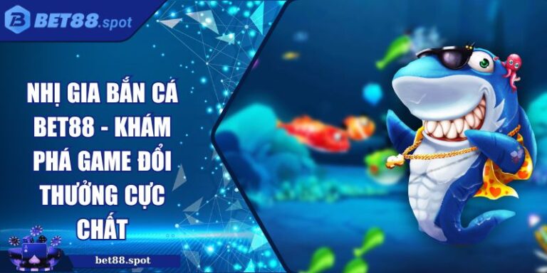 Nhị gia bắn cá Bet88