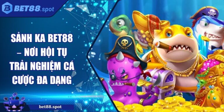 Sảnh KA Bet88 – Nơi Hội Tụ Trải Nghiệm Cá Cược Đa Dạng 1 Sảnh KA Bet88