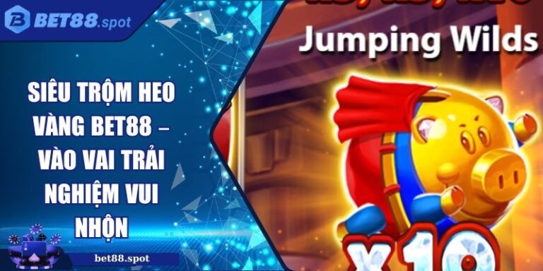 Siêu trộm heo vàng BET88