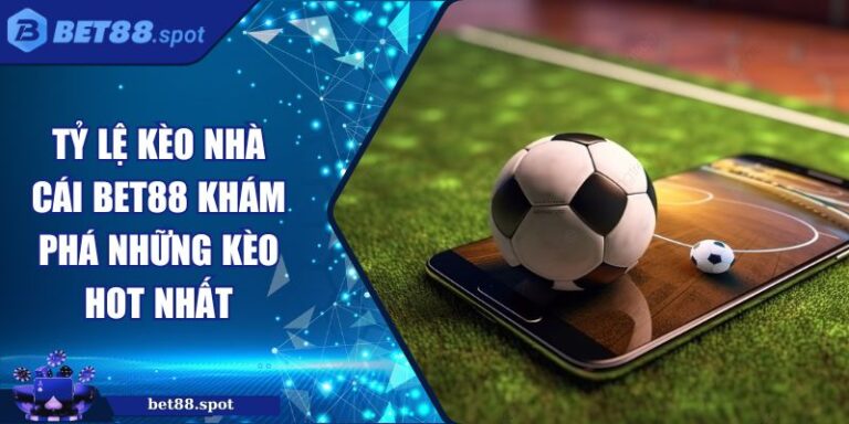 Tỷ lệ kèo nhà cái BET88